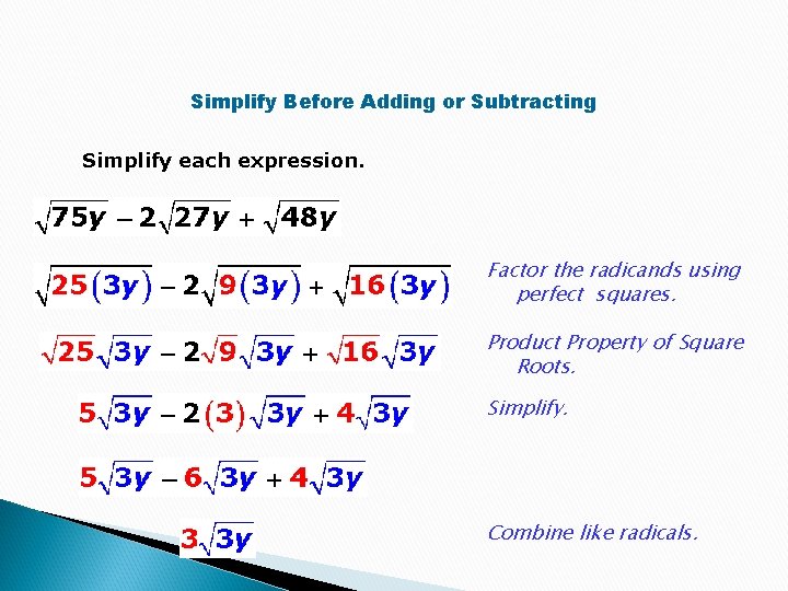 Simplify Before Adding or Subtracting Simplify each expression. Factor the radicands using perfect squares.