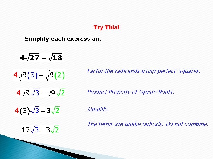 Try This! Simplify each expression. Factor the radicands using perfect squares. Product Property of