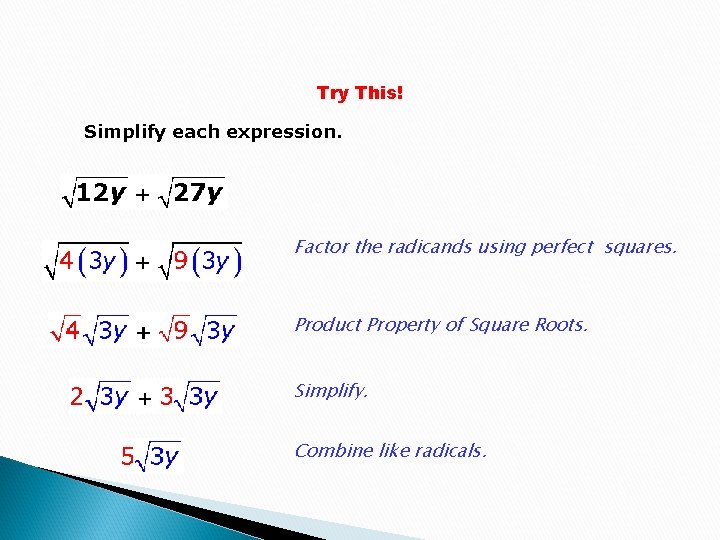 Try This! Simplify each expression. Factor the radicands using perfect squares. Product Property of