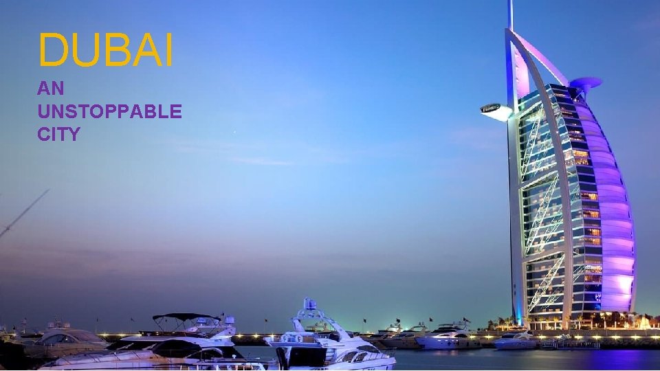 DUBAI AN UNSTOPPABLE CITY 