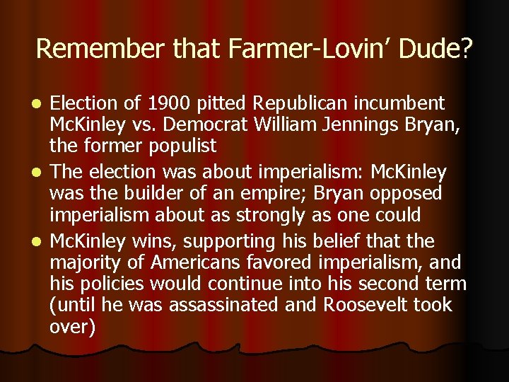Remember that Farmer-Lovin’ Dude? Election of 1900 pitted Republican incumbent Mc. Kinley vs. Democrat