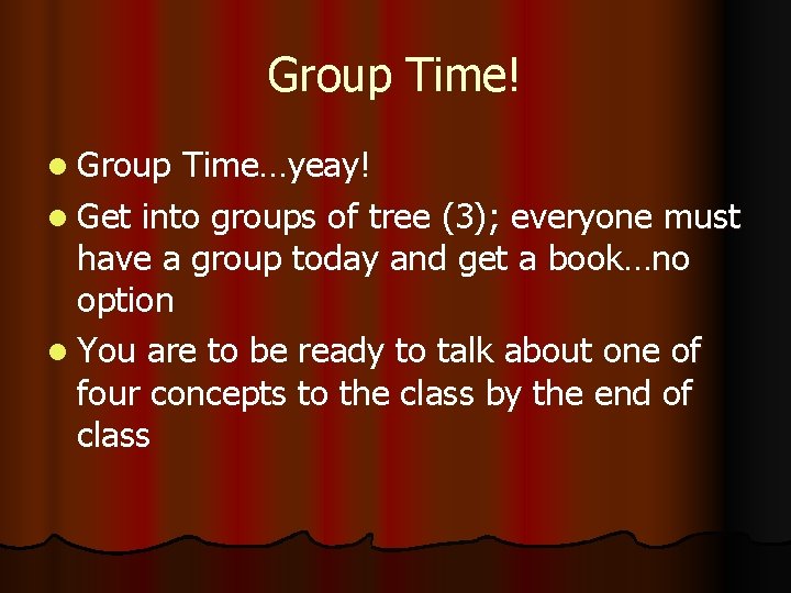 Group Time! l Group Time…yeay! l Get into groups of tree (3); everyone must