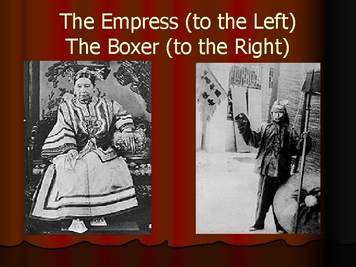 The Empress (to the Left) The Boxer (to the Right) 
