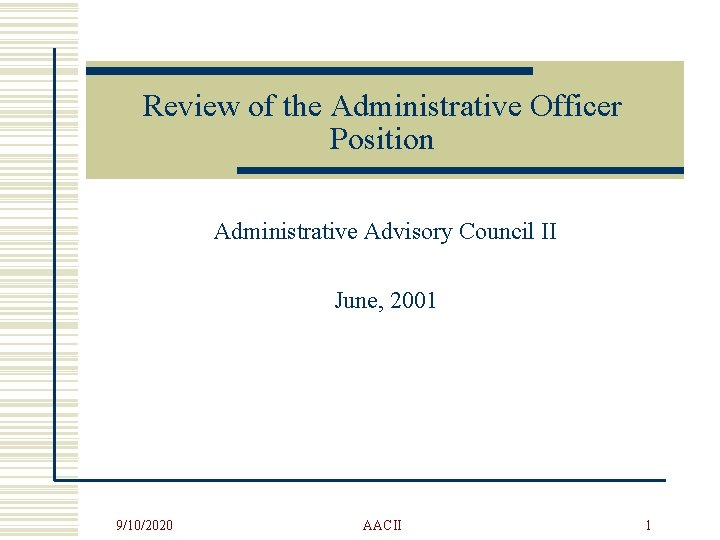 Review of the Administrative Officer Position Administrative Advisory Council II June, 2001 9/10/2020 AACII