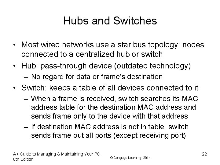 Hubs and Switches • Most wired networks use a star bus topology: nodes connected