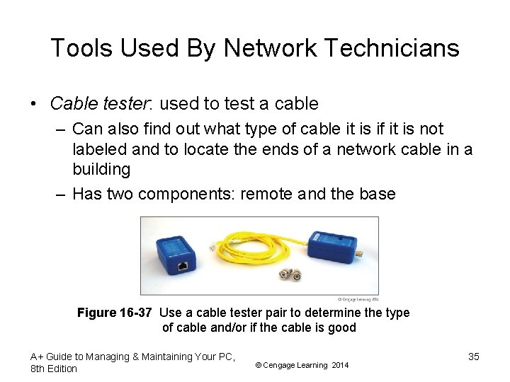 Tools Used By Network Technicians • Cable tester: used to test a cable –