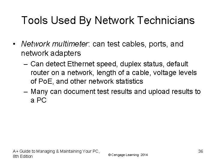 Tools Used By Network Technicians • Network multimeter: can test cables, ports, and network