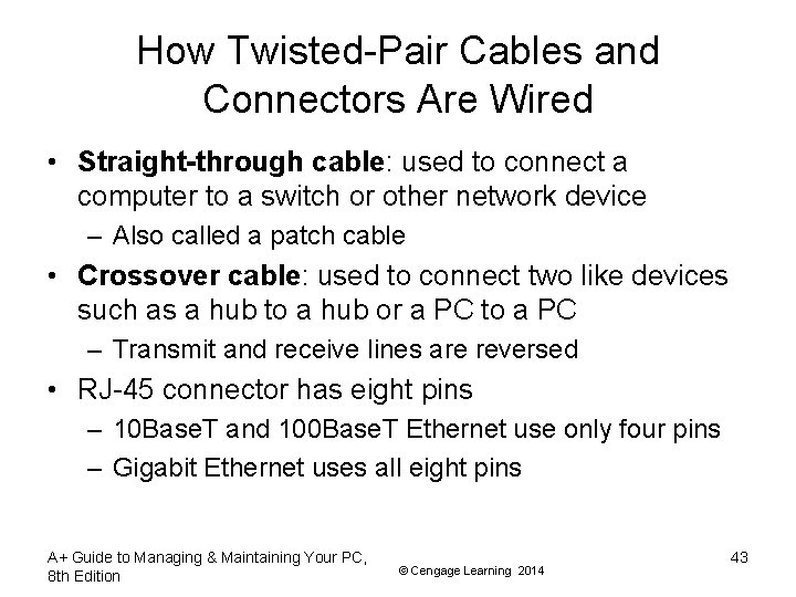 How Twisted-Pair Cables and Connectors Are Wired • Straight-through cable: used to connect a
