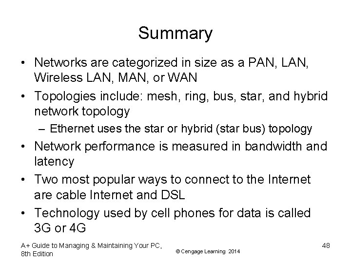 Summary • Networks are categorized in size as a PAN, LAN, Wireless LAN, MAN,