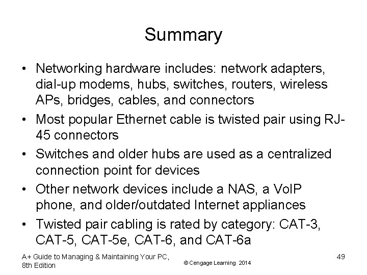 Summary • Networking hardware includes: network adapters, dial-up modems, hubs, switches, routers, wireless APs,