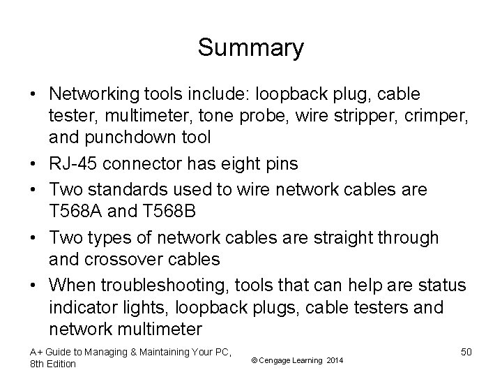 Summary • Networking tools include: loopback plug, cable tester, multimeter, tone probe, wire stripper,