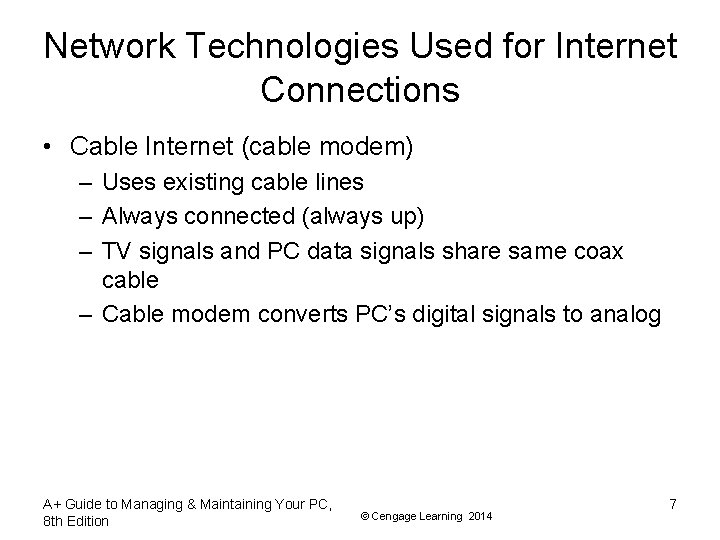 Network Technologies Used for Internet Connections • Cable Internet (cable modem) – Uses existing