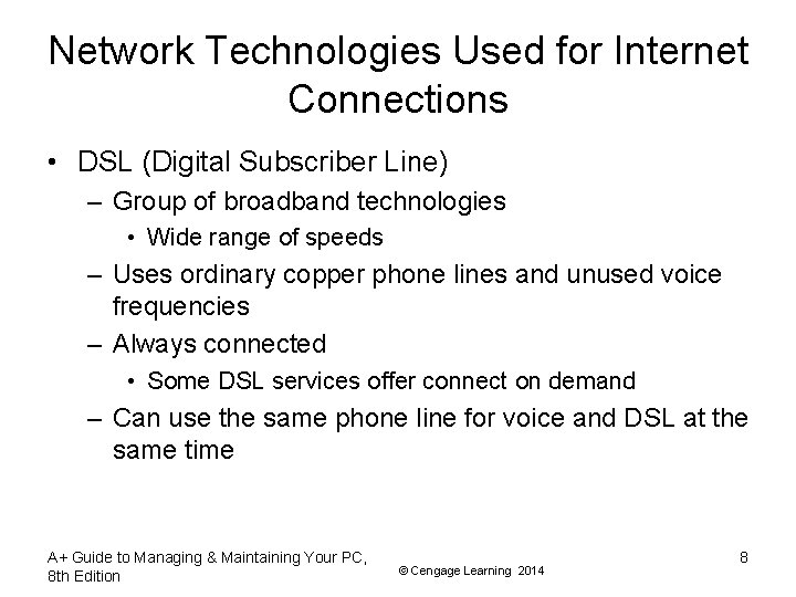 Network Technologies Used for Internet Connections • DSL (Digital Subscriber Line) – Group of