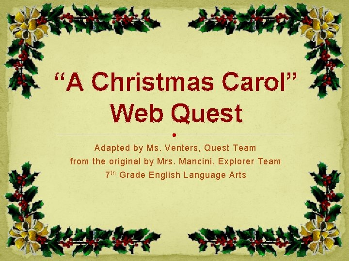 “A Christmas Carol” Web Quest Adapted by Ms. Venters, Quest Team from the original