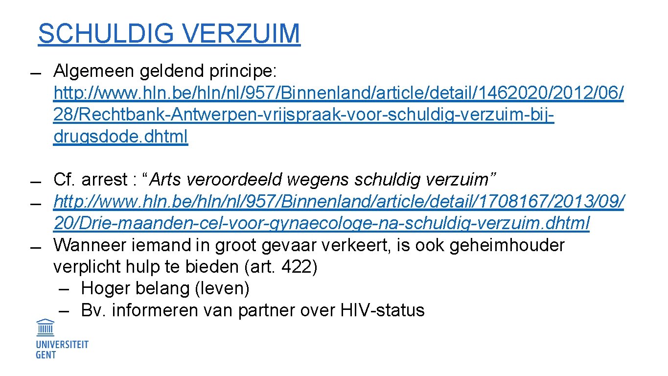 SCHULDIG VERZUIM Algemeen geldend principe: http: //www. hln. be/hln/nl/957/Binnenland/article/detail/1462020/2012/06/ 28/Rechtbank-Antwerpen-vrijspraak-voor-schuldig-verzuim-bijdrugsdode. dhtml Cf. arrest :