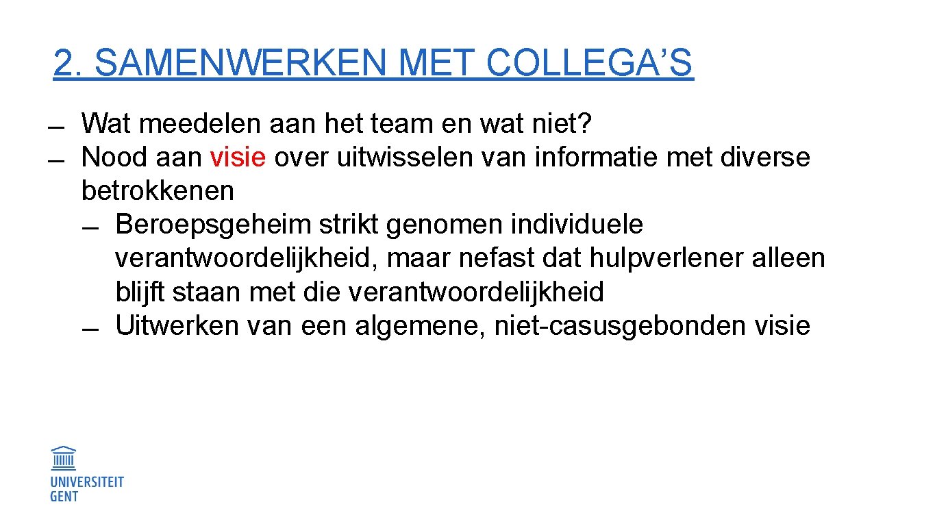 2. SAMENWERKEN MET COLLEGA’S Wat meedelen aan het team en wat niet? Nood aan