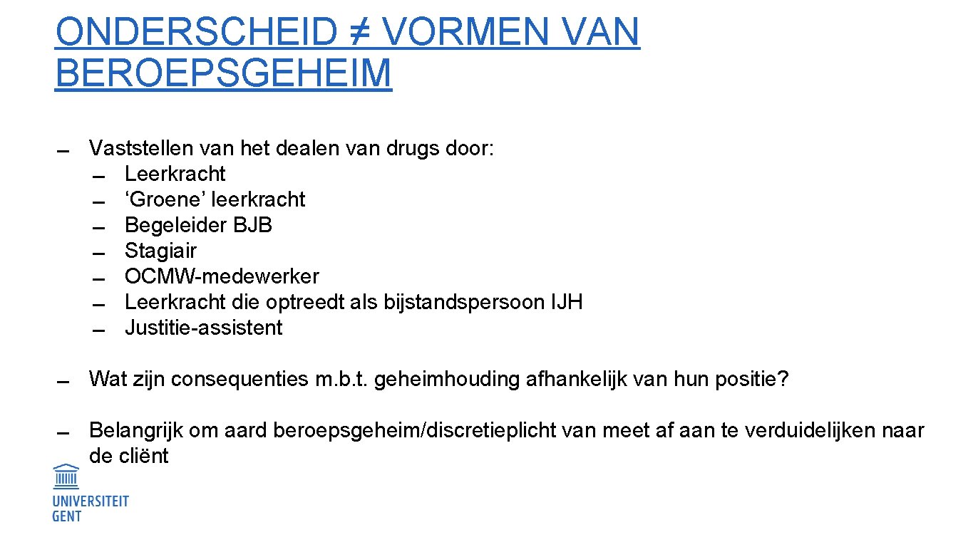 ONDERSCHEID ≠ VORMEN VAN BEROEPSGEHEIM Vaststellen van het dealen van drugs door: Leerkracht ‘Groene’