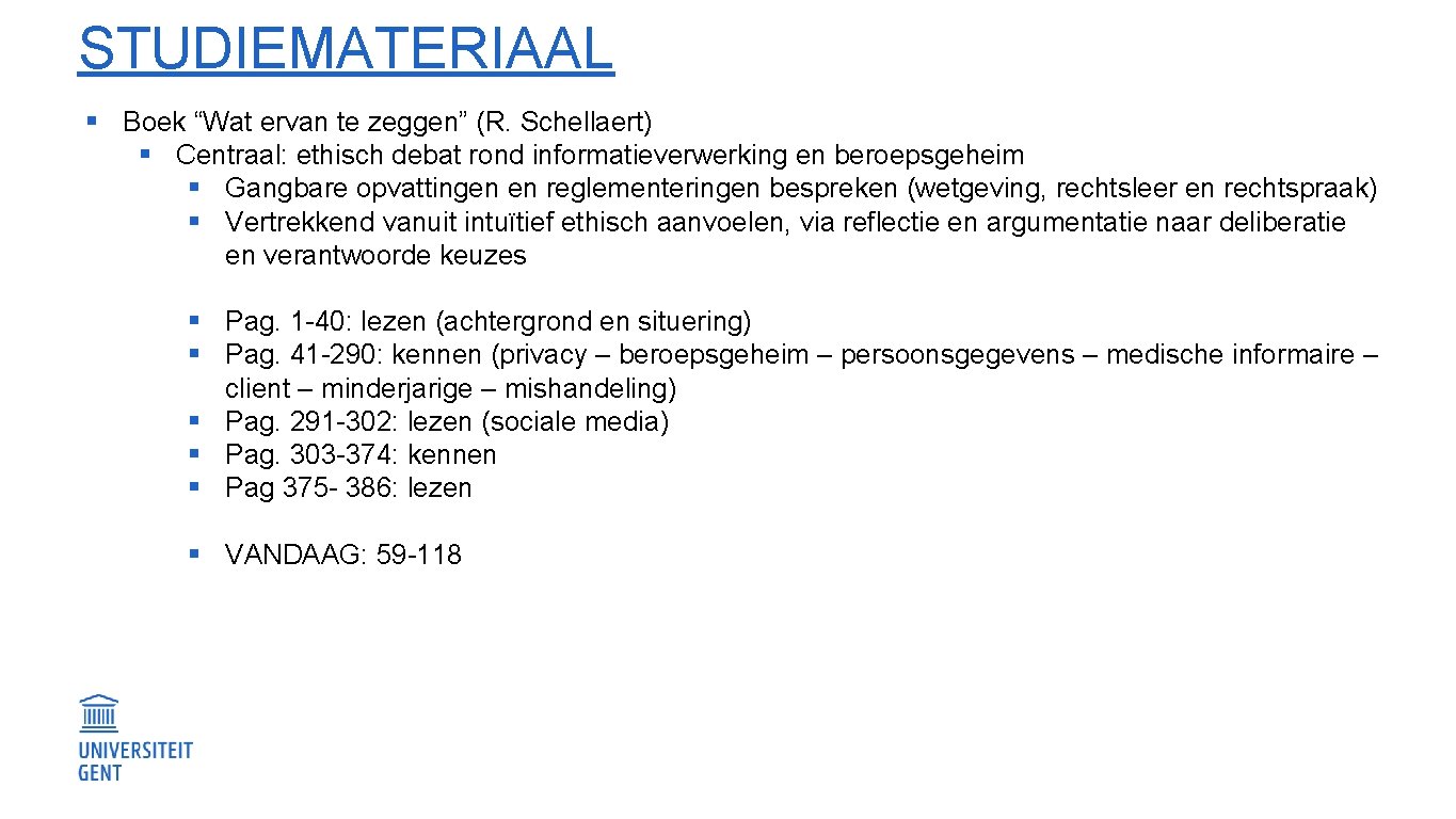 STUDIEMATERIAAL § Boek “Wat ervan te zeggen” (R. Schellaert) § Centraal: ethisch debat rond