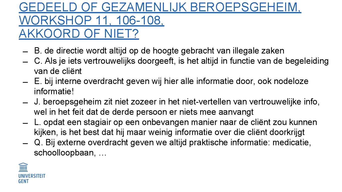 GEDEELD OF GEZAMENLIJK BEROEPSGEHEIM, WORKSHOP 11, 106 -108, AKKOORD OF NIET? B. de directie