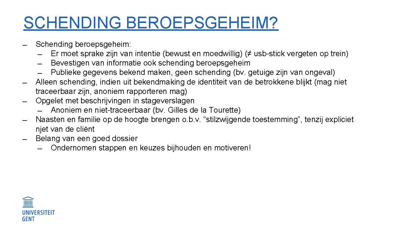 SCHENDING BEROEPSGEHEIM? Schending beroepsgeheim: Er moet sprake zijn van intentie (bewust en moedwillig) (≠