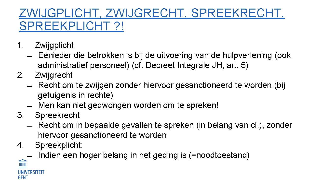 ZWIJGPLICHT, ZWIJGRECHT, SPREEKPLICHT ? ! 1. 2. 3. 4. Zwijgplicht Eénieder die betrokken is