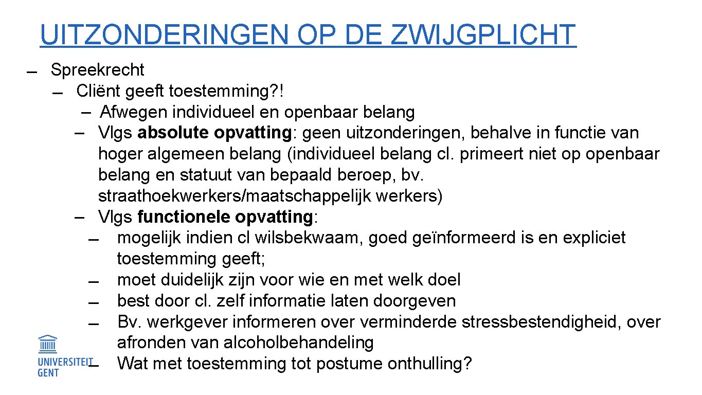  UITZONDERINGEN OP DE ZWIJGPLICHT Spreekrecht Cliënt geeft toestemming? ! ‒ Afwegen individueel en