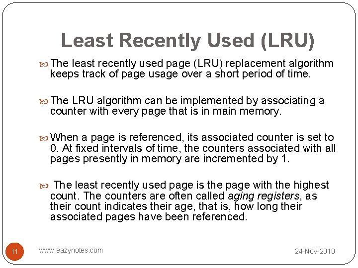 Least Recently Used (LRU) The least recently used page (LRU) replacement algorithm keeps track