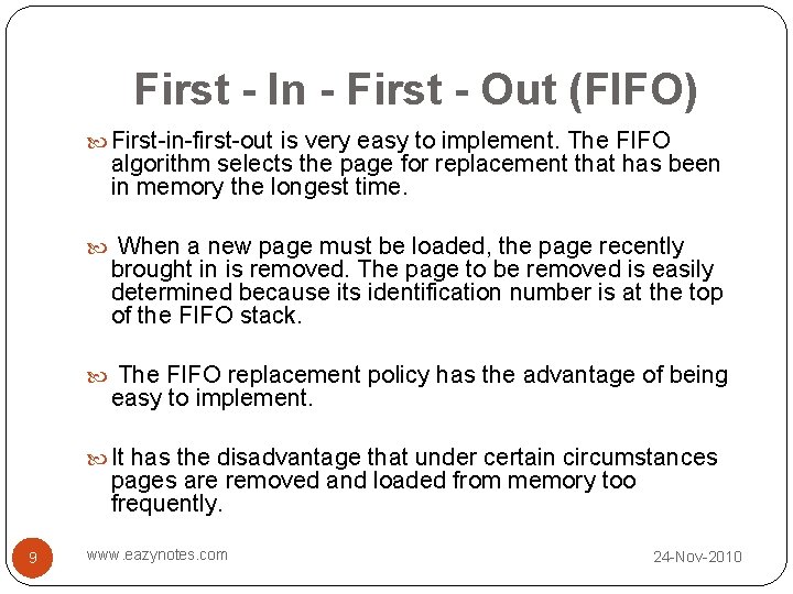 First - In - First - Out (FIFO) First-in-first-out is very easy to implement.