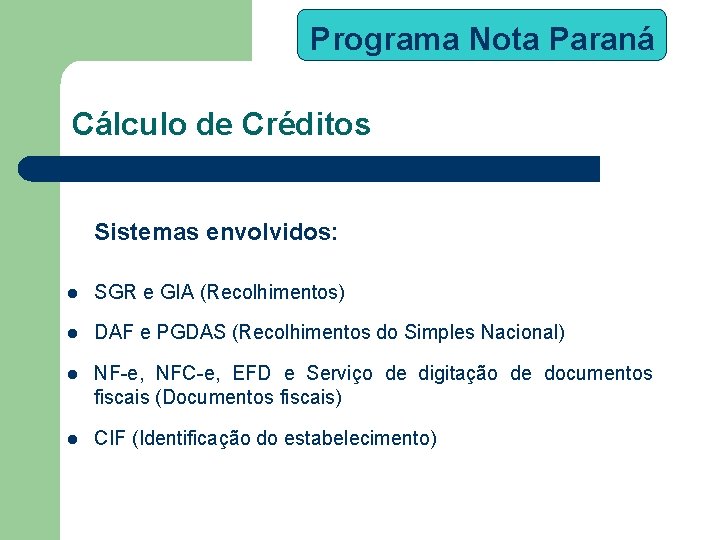 Programa Nota Paraná Cálculo de Créditos Sistemas envolvidos: l SGR e GIA (Recolhimentos) l