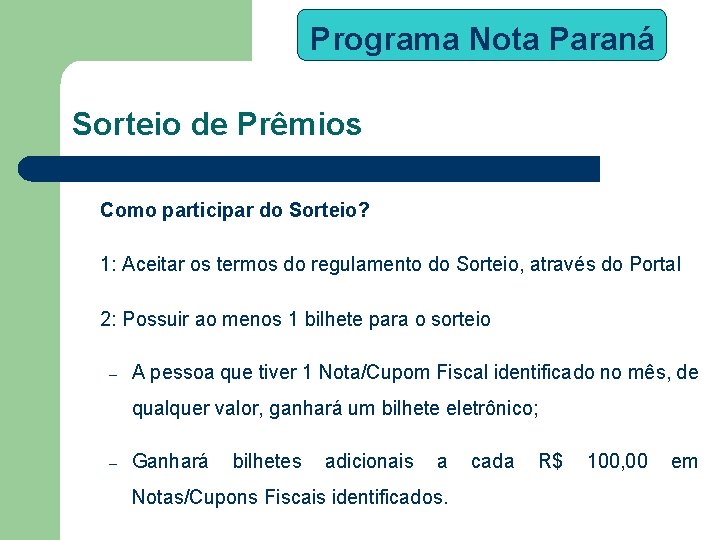 Programa Nota Paraná Sorteio de Prêmios Como participar do Sorteio? 1: Aceitar os termos