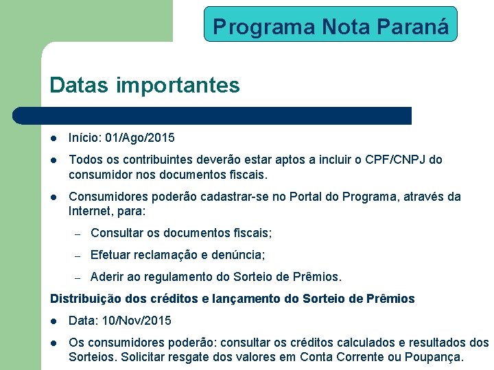 Programa Nota Paraná Datas importantes l Início: 01/Ago/2015 l Todos os contribuintes deverão estar