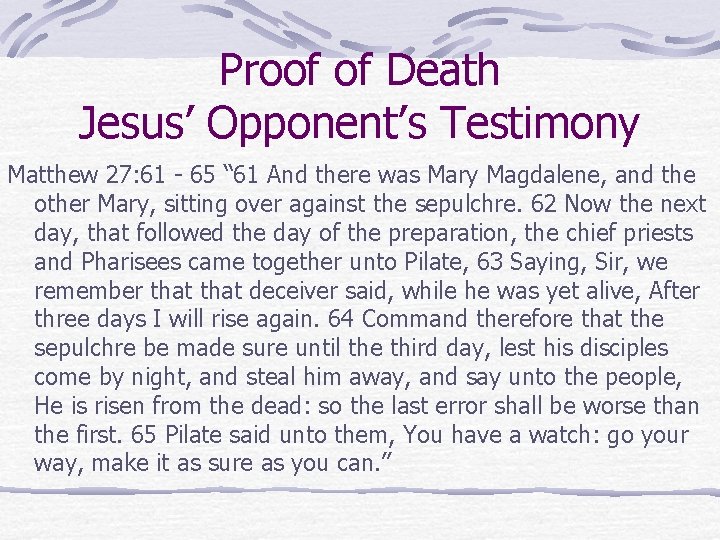 Proof of Death Jesus’ Opponent’s Testimony Matthew 27: 61 - 65 “ 61 And Proof of Death Jesus’ Opponent’s Testimony Matthew 27: 61 - 65 “ 61 And
