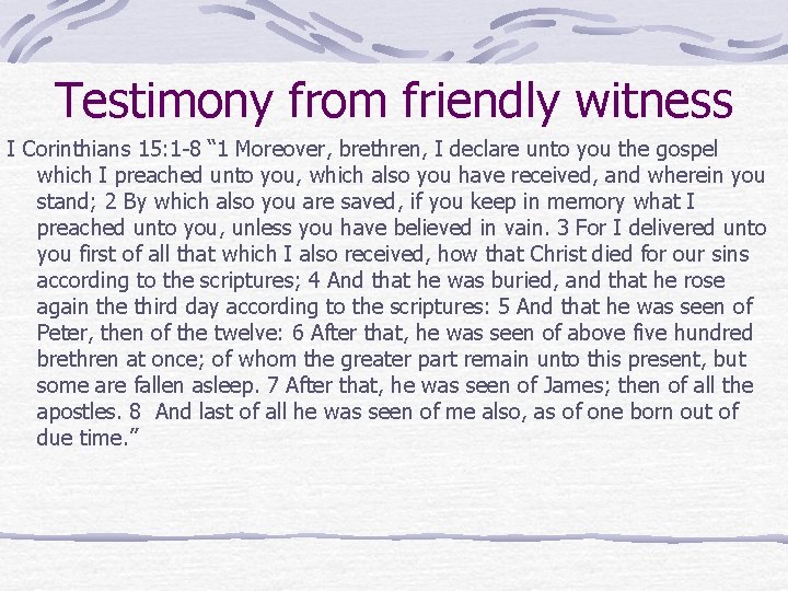 Testimony from friendly witness I Corinthians 15: 1 -8 “ 1 Moreover, brethren, I Testimony from friendly witness I Corinthians 15: 1 -8 “ 1 Moreover, brethren, I
