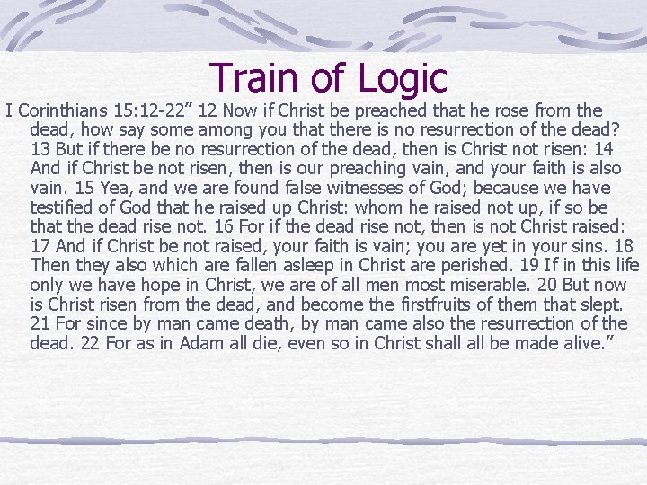 Train of Logic I Corinthians 15: 12 -22” 12 Now if Christ be preached Train of Logic I Corinthians 15: 12 -22” 12 Now if Christ be preached