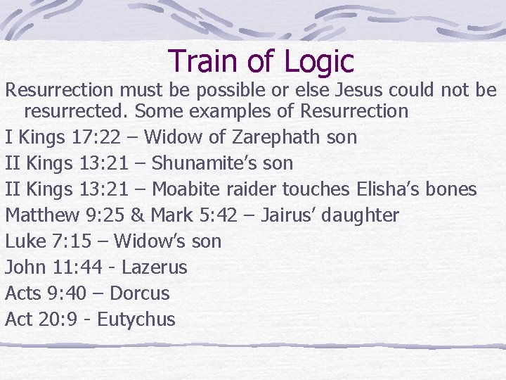 Train of Logic Resurrection must be possible or else Jesus could not be resurrected. Train of Logic Resurrection must be possible or else Jesus could not be resurrected.