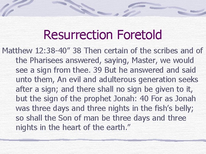 Resurrection Foretold Matthew 12: 38 -40” 38 Then certain of the scribes and of Resurrection Foretold Matthew 12: 38 -40” 38 Then certain of the scribes and of