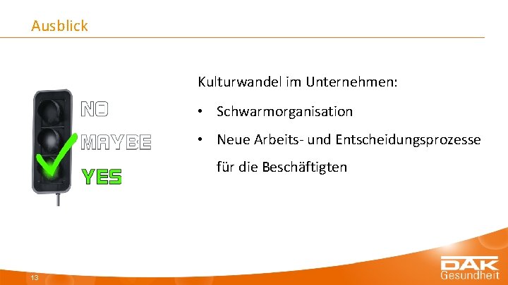 Ausblick Kulturwandel im Unternehmen: • Schwarmorganisation • Neue Arbeits- und Entscheidungsprozesse für die Beschäftigten