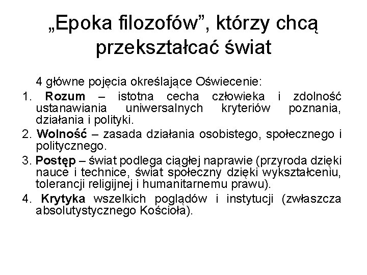 „Epoka filozofów”, którzy chcą przekształcać świat 4 główne pojęcia określające Oświecenie: 1. Rozum –