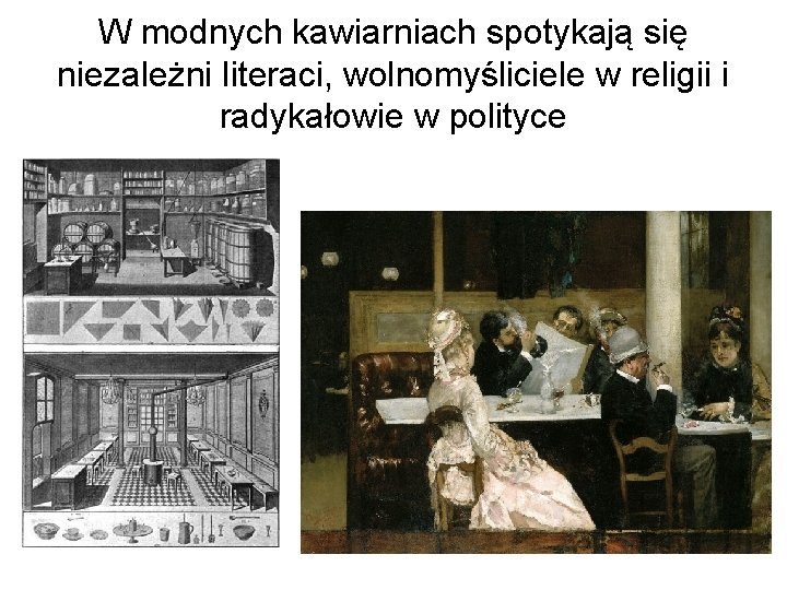 W modnych kawiarniach spotykają się niezależni literaci, wolnomyśliciele w religii i radykałowie w polityce