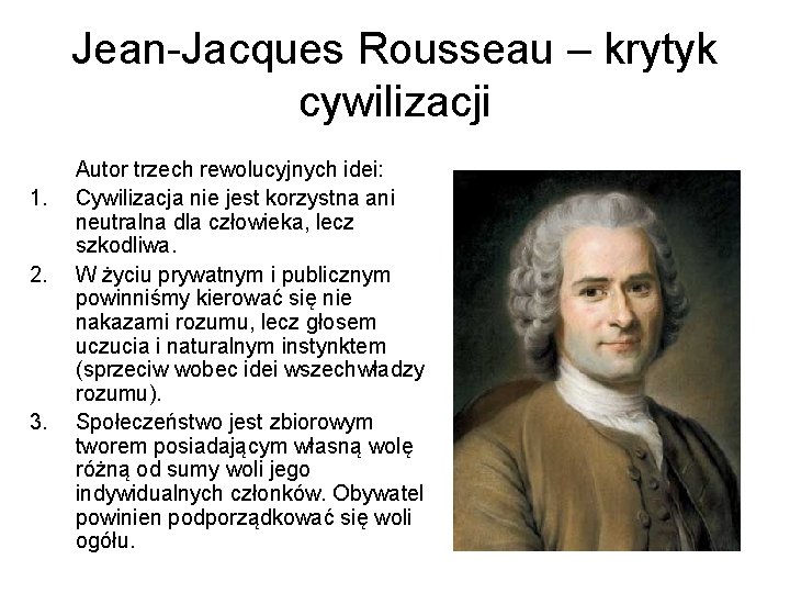 Jean-Jacques Rousseau – krytyk cywilizacji 1. 2. 3. Autor trzech rewolucyjnych idei: Cywilizacja nie