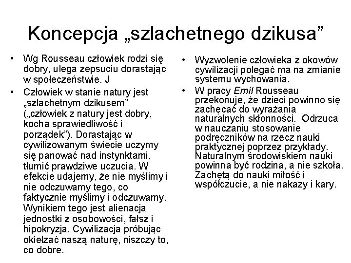 Koncepcja „szlachetnego dzikusa” • Wg Rousseau człowiek rodzi się dobry, ulega zepsuciu dorastając w