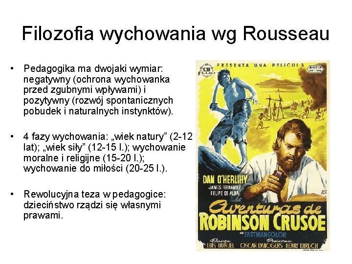 Filozofia wychowania wg Rousseau • Pedagogika ma dwojaki wymiar: negatywny (ochrona wychowanka przed zgubnymi