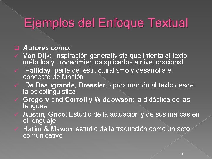 Ejemplos del Enfoque Textual q ü ü ü Autores como: Van Dijk: inspiración generativista