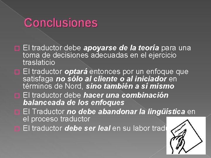 Conclusiones � � � El traductor debe apoyarse de la teoría para una toma