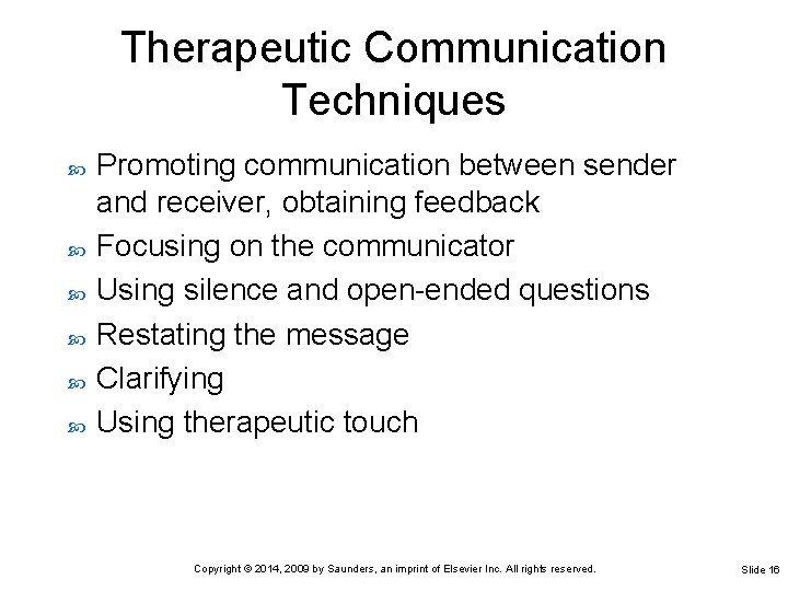 Therapeutic Communication Techniques Promoting communication between sender and receiver, obtaining feedback Focusing on the