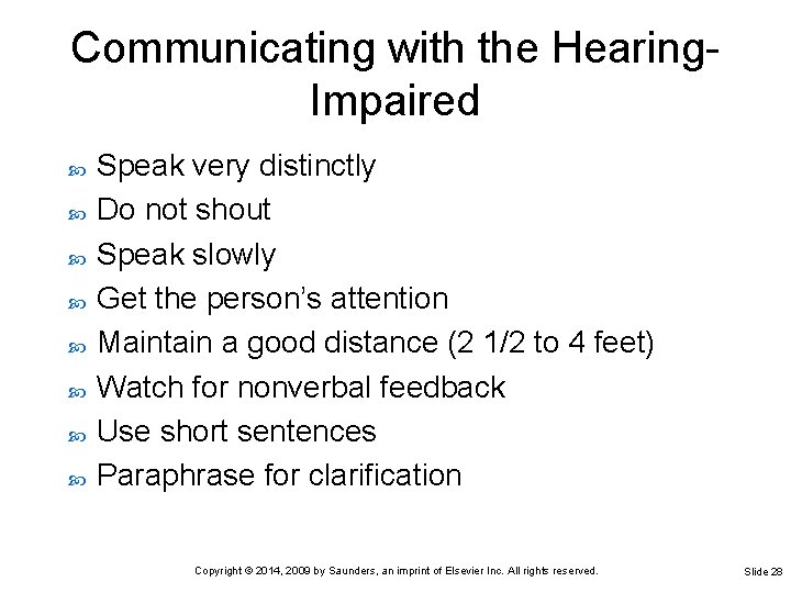 Communicating with the Hearing. Impaired Speak very distinctly Do not shout Speak slowly Get