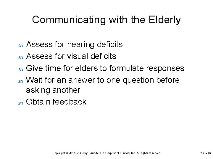 Communicating with the Elderly Assess for hearing deficits Assess for visual deficits Give time