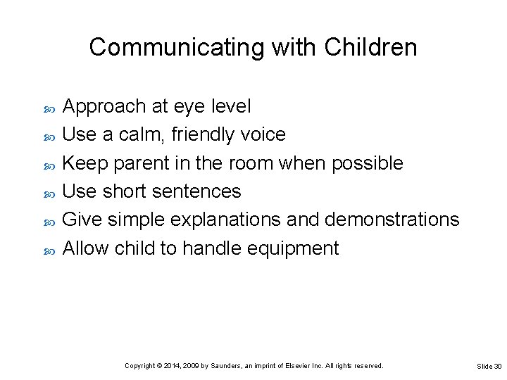 Communicating with Children Approach at eye level Use a calm, friendly voice Keep parent