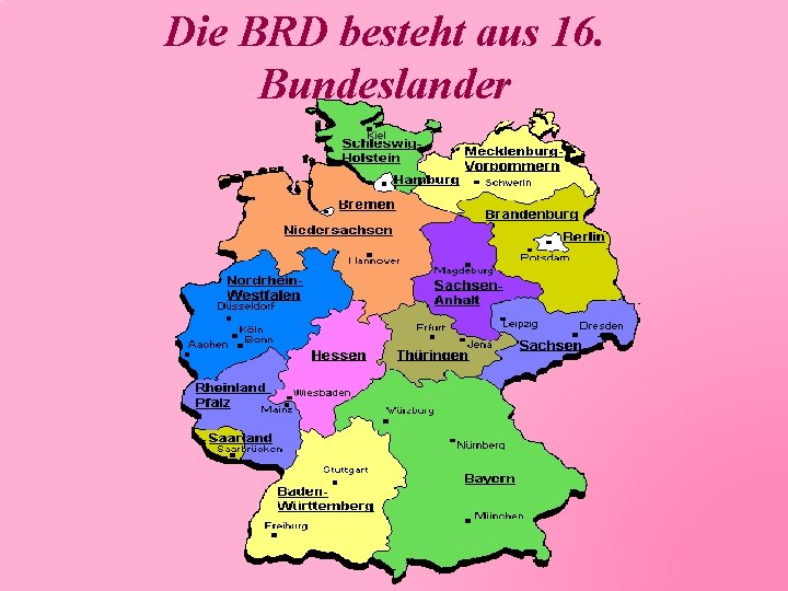 Die BRD besteht aus 16. Bundeslander 