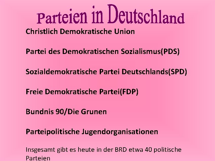 Christlich Demokratische Union Partei des Demokratischen Sozialismus(PDS) Sozialdemokratische Partei Deutschlands(SPD) Freie Demokratische Partei(FDP) Bundnis